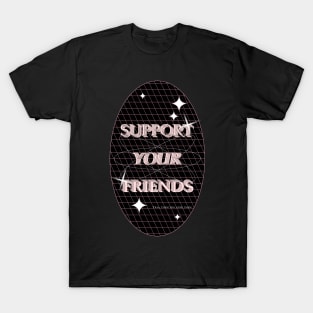 Support your friends T-Shirt